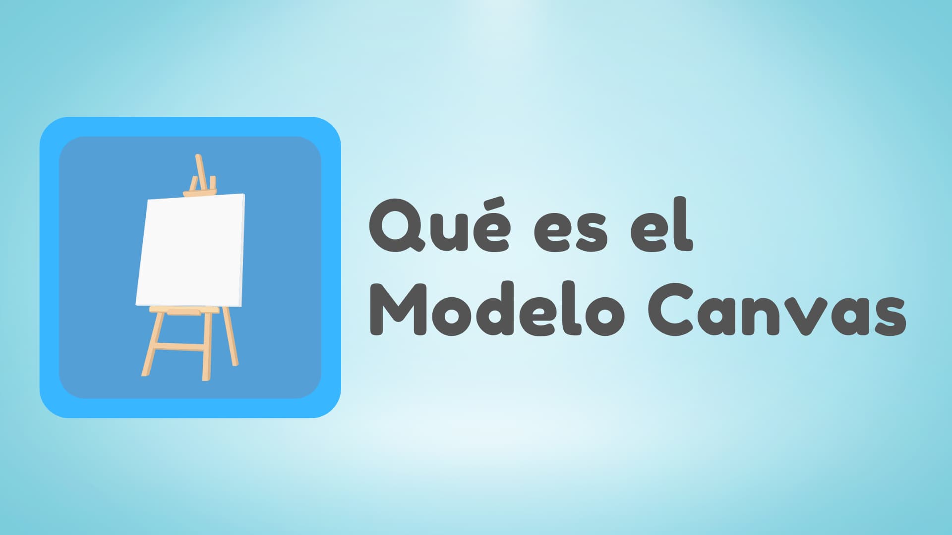 Guía Completa del Modelo Canvas: ¿Qué es y cómo aplicarlo paso a paso?